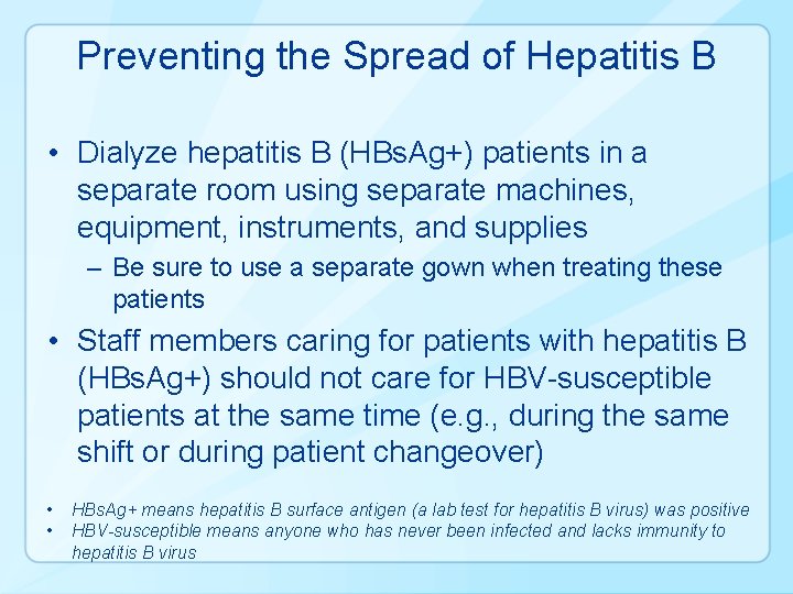 Preventing the Spread of Hepatitis B • Dialyze hepatitis B (HBs. Ag+) patients in
