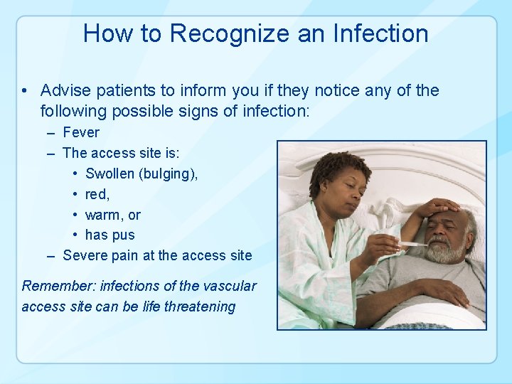 How to Recognize an Infection • Advise patients to inform you if they notice
