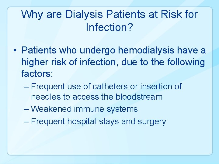 Why are Dialysis Patients at Risk for Infection? • Patients who undergo hemodialysis have