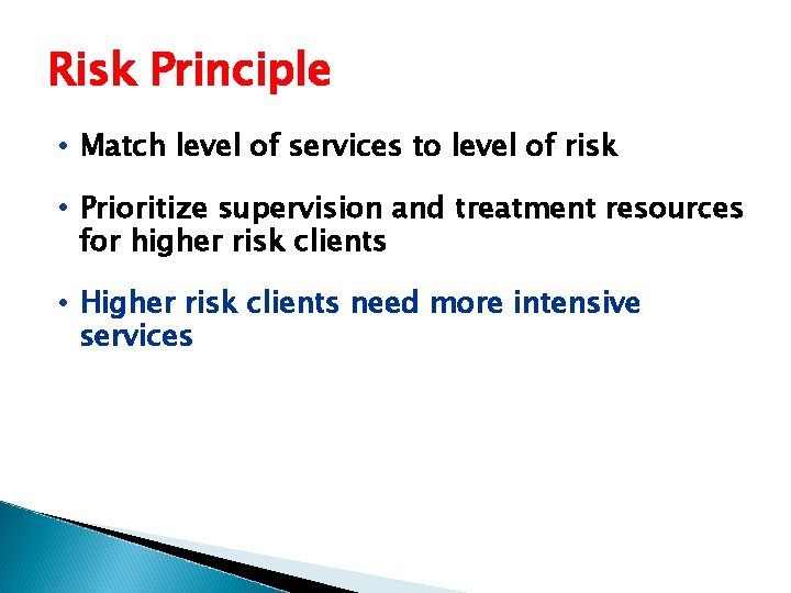 Risk Principle • Match level of services to level of risk • Prioritize supervision