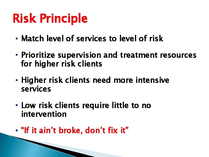 Risk Principle • Match level of services to level of risk • Prioritize supervision