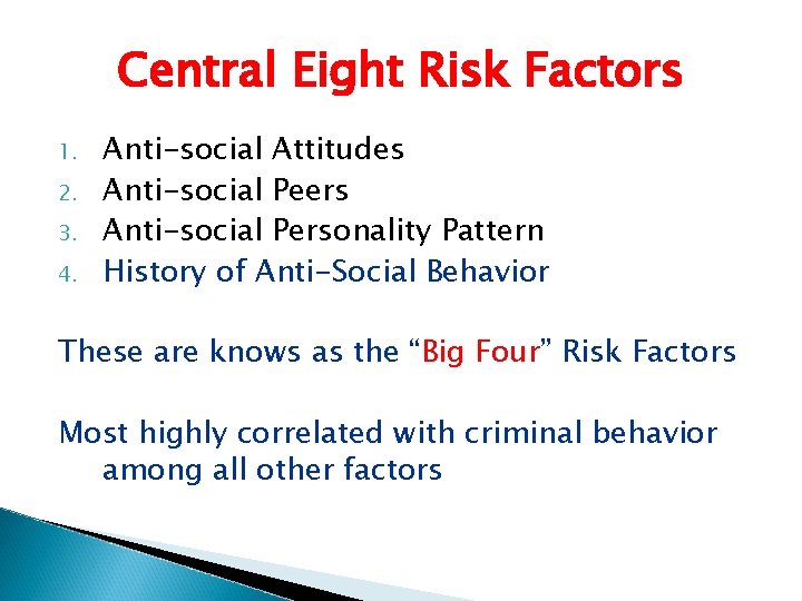 Central Eight Risk Factors 1. 2. 3. 4. Anti-social Attitudes Anti-social Peers Anti-social Personality