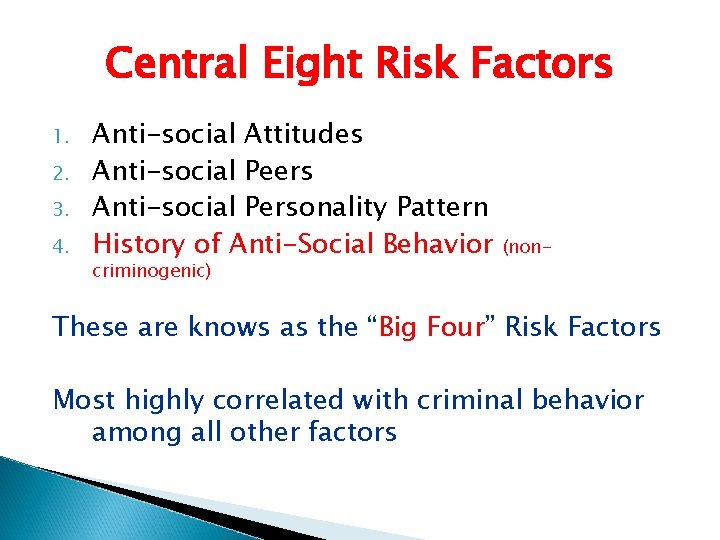Central Eight Risk Factors 1. 2. 3. 4. Anti-social Attitudes Anti-social Peers Anti-social Personality