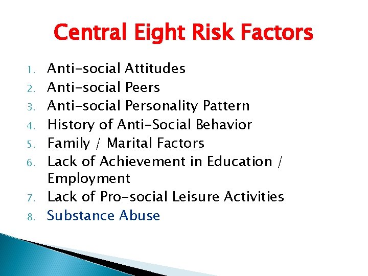 Central Eight Risk Factors 1. 2. 3. 4. 5. 6. 7. 8. Anti-social Attitudes