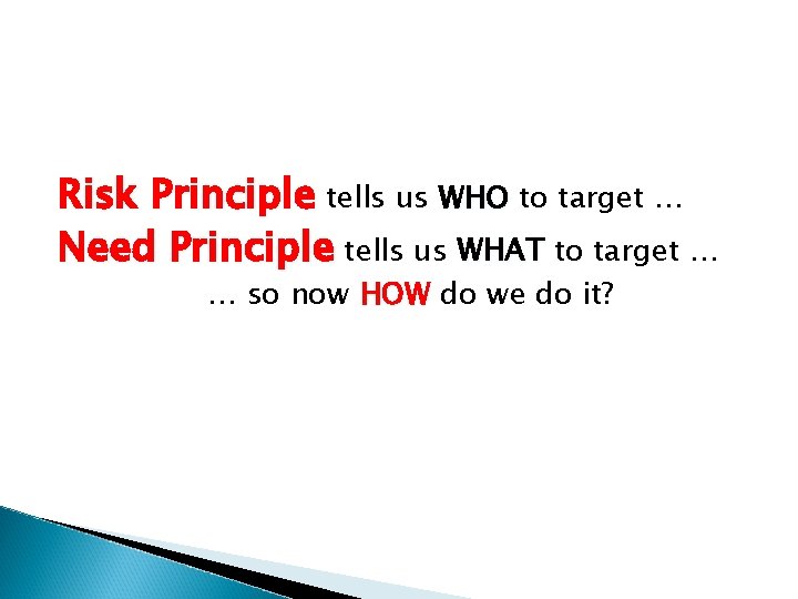 Risk Principle tells us WHO to target … Need Principle tells us WHAT to