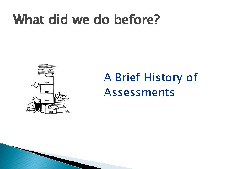 What did we do before? A Brief History of Assessments 
