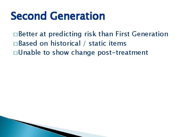 Second Generation � Better at predicting risk than First Generation � Based on historical