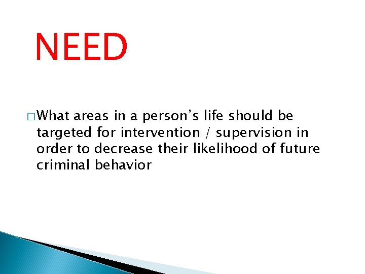 NEED � What areas in a person’s life should be targeted for intervention /