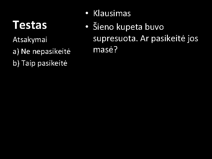 Testas Atsakymai a) Ne nepasikeitė b) Taip pasikeitė • Klausimas • Šieno kupeta buvo