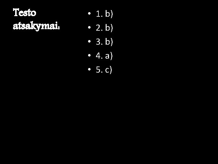 Testo atsakymai: • • • 1. b) 2. b) 3. b) 4. a) 5.