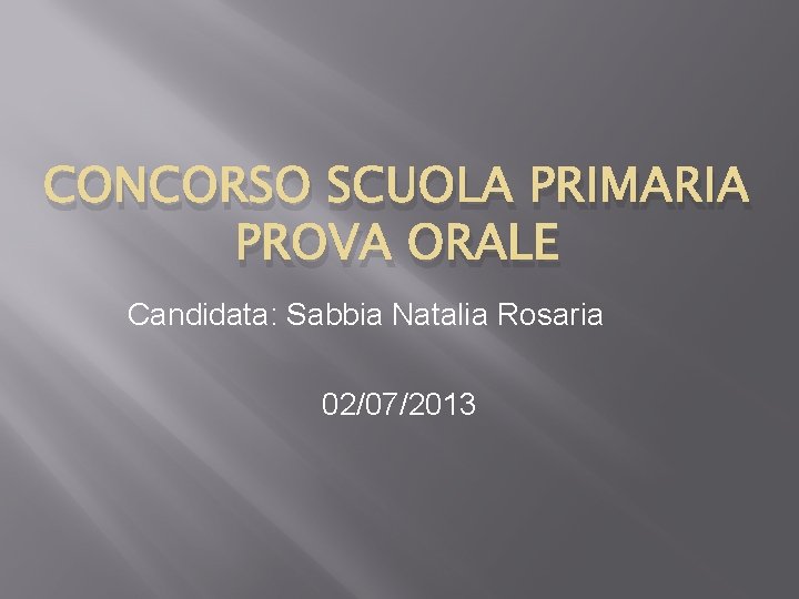 CONCORSO SCUOLA PRIMARIA PROVA ORALE Candidata: Sabbia Natalia Rosaria 02/07/2013 