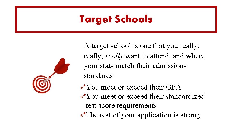 Target Schools A target school is one that you really, really want to attend,