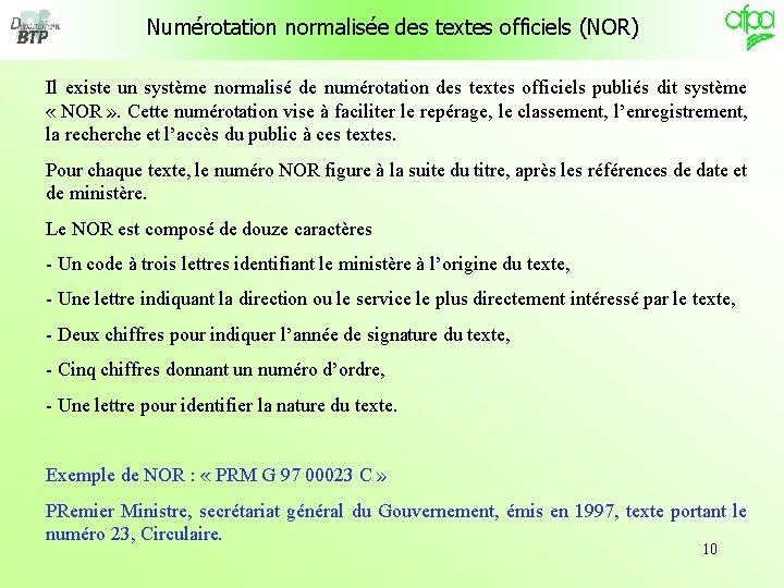 Numérotation normalisée des textes officiels (NOR) Il existe un système normalisé de numérotation des