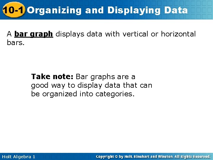 10 -1 Organizing and Displaying Data A bar graph displays data with vertical or