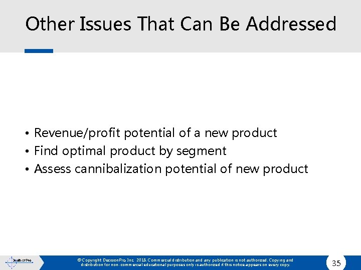 Other Issues That Can Be Addressed • Revenue/profit potential of a new product •