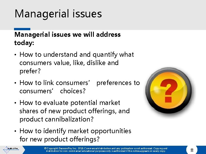 Managerial issues we will address today: • How to understand quantify what consumers value,