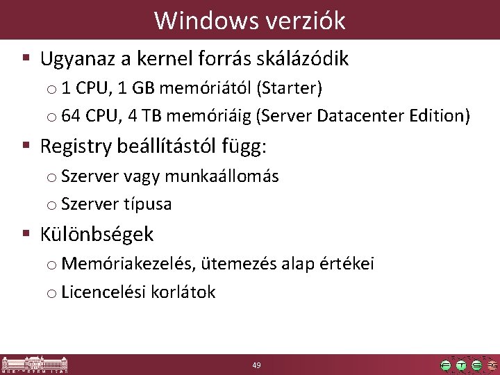 Windows verziók § Ugyanaz a kernel forrás skálázódik o 1 CPU, 1 GB memóriától