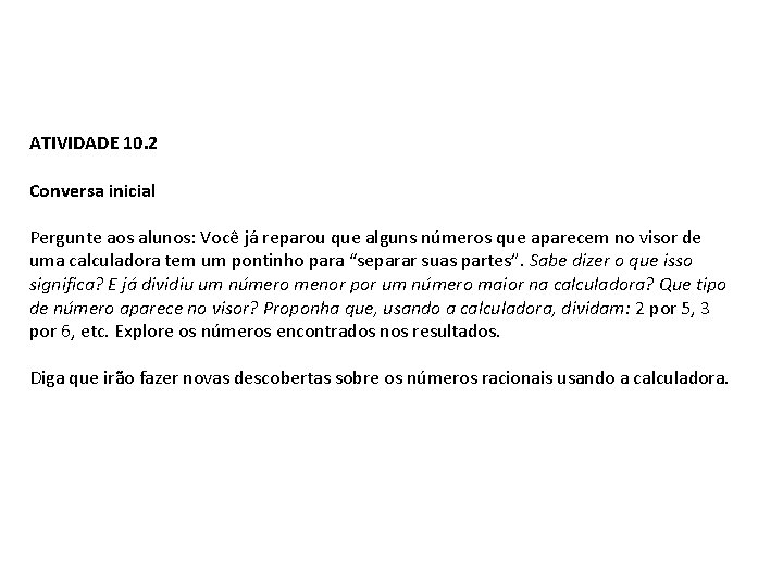 ATIVIDADE 10. 2 Conversa inicial Pergunte aos alunos: Você já reparou que alguns números ATIVIDADE 10. 2 Conversa inicial Pergunte aos alunos: Você já reparou que alguns números