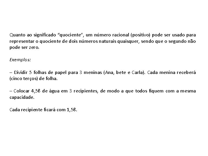Quanto ao significado “quociente”, um número racional (positivo) pode ser usado para representar o Quanto ao significado “quociente”, um número racional (positivo) pode ser usado para representar o