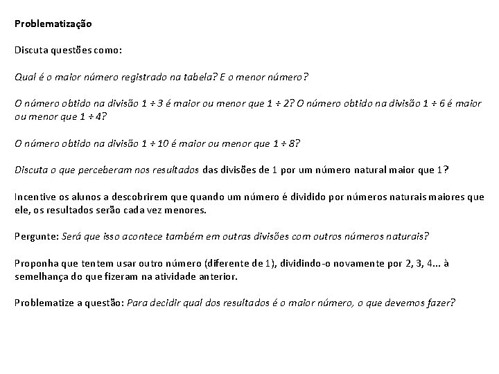 Problematização Discuta questões como: Qual é o maior número registrado na tabela? E o Problematização Discuta questões como: Qual é o maior número registrado na tabela? E o
