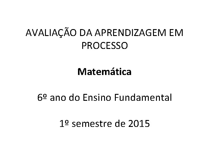 AVALIAÇÃO DA APRENDIZAGEM EM PROCESSO Matemática 6º ano do Ensino Fundamental 1º semestre de AVALIAÇÃO DA APRENDIZAGEM EM PROCESSO Matemática 6º ano do Ensino Fundamental 1º semestre de