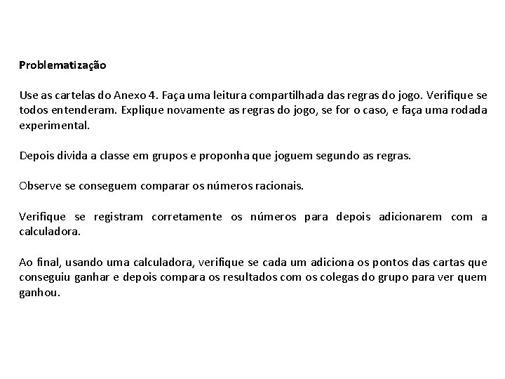 Problematização Use as cartelas do Anexo 4. Faça uma leitura compartilhada das regras do Problematização Use as cartelas do Anexo 4. Faça uma leitura compartilhada das regras do