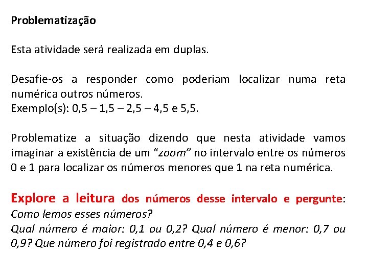 Problematização Esta atividade será realizada em duplas. Desafie-os a responder como poderiam localizar numa Problematização Esta atividade será realizada em duplas. Desafie-os a responder como poderiam localizar numa