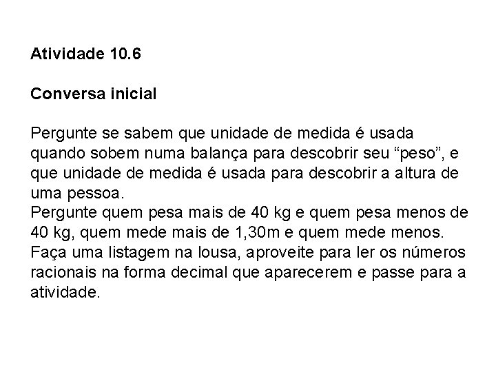 Atividade 10. 6 Conversa inicial Pergunte se sabem que unidade de medida é usada Atividade 10. 6 Conversa inicial Pergunte se sabem que unidade de medida é usada