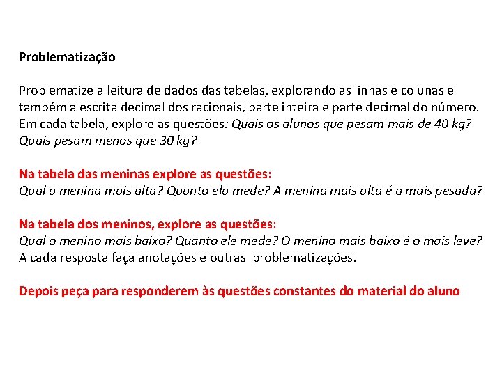 Problematização Problematize a leitura de dados das tabelas, explorando as linhas e colunas e Problematização Problematize a leitura de dados das tabelas, explorando as linhas e colunas e