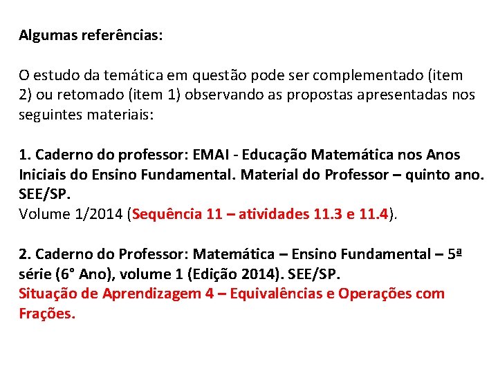 Algumas referências: O estudo da temática em questão pode ser complementado (item 2) ou Algumas referências: O estudo da temática em questão pode ser complementado (item 2) ou