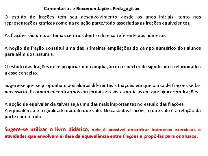 Comentários e Recomendações Pedagógicas O estudo de frações tem seu desenvolvimento desde os anos Comentários e Recomendações Pedagógicas O estudo de frações tem seu desenvolvimento desde os anos
