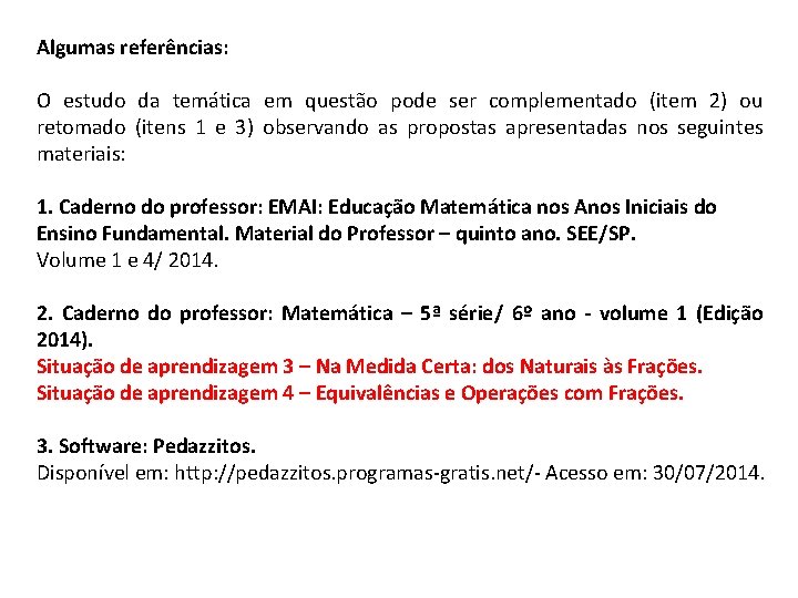Algumas referências: O estudo da temática em questão pode ser complementado (item 2) ou Algumas referências: O estudo da temática em questão pode ser complementado (item 2) ou