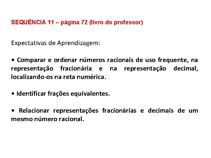 SEQUÊNCIA 11 – página 72 (livro do professor) Expectativas de Aprendizagem: • Comparar e SEQUÊNCIA 11 – página 72 (livro do professor) Expectativas de Aprendizagem: • Comparar e
