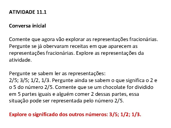 ATIVIDADE 11. 1 Conversa inicial Comente que agora vão explorar as representações fracionárias. Pergunte ATIVIDADE 11. 1 Conversa inicial Comente que agora vão explorar as representações fracionárias. Pergunte