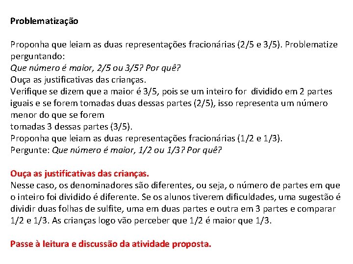 Problematização Proponha que leiam as duas representações fracionárias (2/5 e 3/5). Problematize perguntando: Que Problematização Proponha que leiam as duas representações fracionárias (2/5 e 3/5). Problematize perguntando: Que