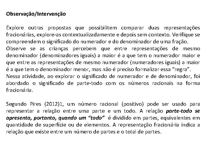 Observação/Intervenção Explore outras propostas que possibilitem comparar duas representações fracionárias, explore-as contextualizadamente e depois Observação/Intervenção Explore outras propostas que possibilitem comparar duas representações fracionárias, explore-as contextualizadamente e depois