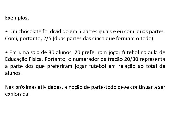 Exemplos: • Um chocolate foi dividido em 5 partes iguais e eu comi duas Exemplos: • Um chocolate foi dividido em 5 partes iguais e eu comi duas