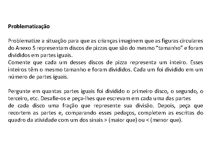 Problematização Problematize a situação para que as crianças imaginem que as figuras circulares do Problematização Problematize a situação para que as crianças imaginem que as figuras circulares do