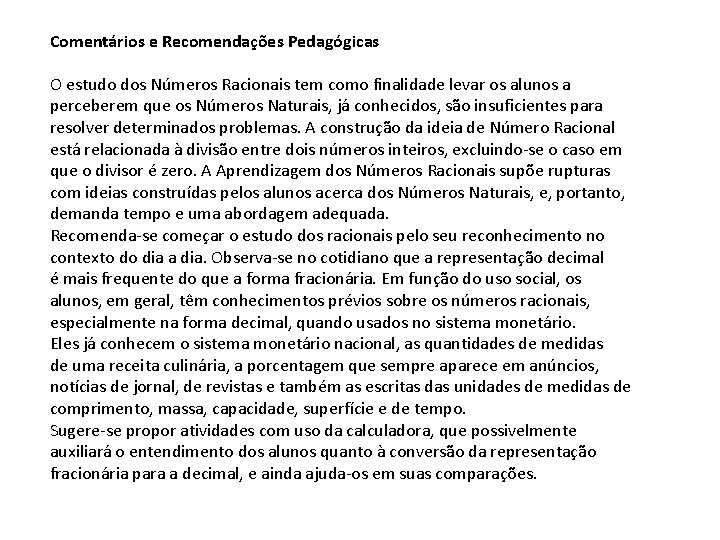 Comentários e Recomendações Pedagógicas O estudo dos Números Racionais tem como finalidade levar os Comentários e Recomendações Pedagógicas O estudo dos Números Racionais tem como finalidade levar os