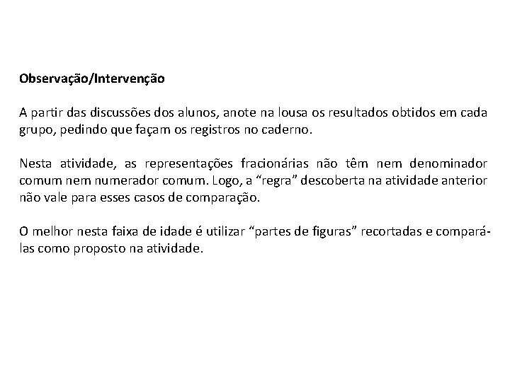 Observação/Intervenção A partir das discussões dos alunos, anote na lousa os resultados obtidos em Observação/Intervenção A partir das discussões dos alunos, anote na lousa os resultados obtidos em