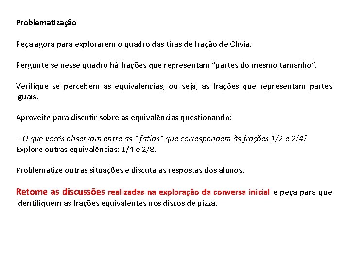 Problematização Peça agora para explorarem o quadro das tiras de fração de Olívia. Pergunte Problematização Peça agora para explorarem o quadro das tiras de fração de Olívia. Pergunte