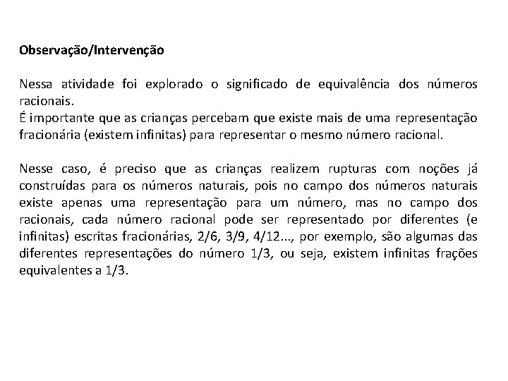Observação/Intervenção Nessa atividade foi explorado o significado de equivalência dos números racionais. É importante Observação/Intervenção Nessa atividade foi explorado o significado de equivalência dos números racionais. É importante