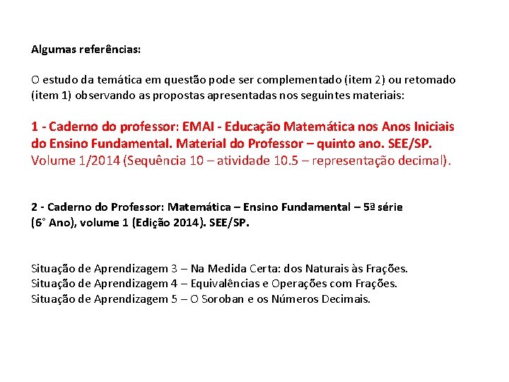 Algumas referências: O estudo da temática em questão pode ser complementado (item 2) ou Algumas referências: O estudo da temática em questão pode ser complementado (item 2) ou