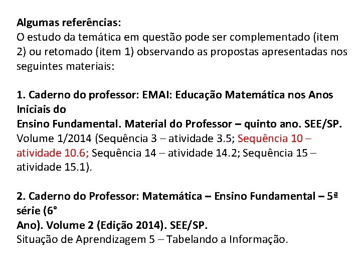 Algumas referências: O estudo da temática em questão pode ser complementado (item 2) ou Algumas referências: O estudo da temática em questão pode ser complementado (item 2) ou