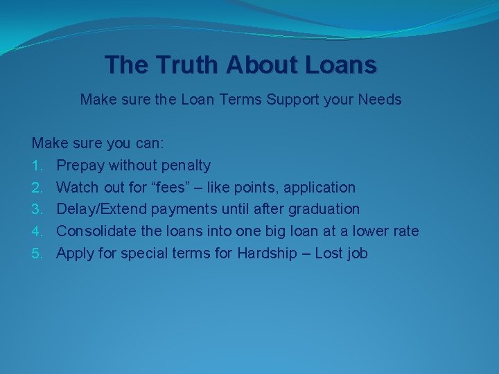 The Truth About Loans Make sure the Loan Terms Support your Needs Make sure