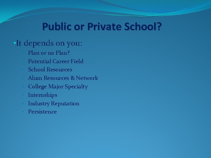 Public or Private School? • It depends on you: • Plan or no Plan?