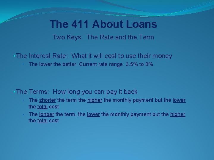 The 411 About Loans Two Keys: The Rate and the Term • The Interest