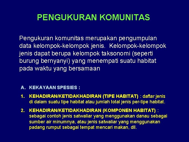 PENGUKURAN KOMUNITAS Pengukuran komunitas merupakan pengumpulan data kelompok-kelompok jenis. Kelompok-kelompok jenis dapat berupa kelompok