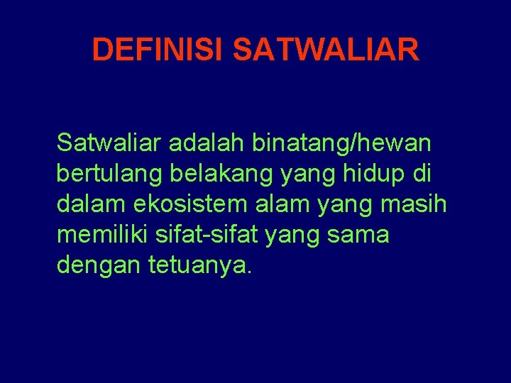 DEFINISI SATWALIAR Satwaliar adalah binatang/hewan bertulang belakang yang hidup di dalam ekosistem alam yang