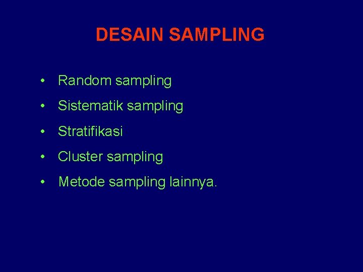 DESAIN SAMPLING • Random sampling • Sistematik sampling • Stratifikasi • Cluster sampling •